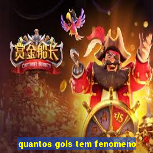 quantos gols tem fenomeno